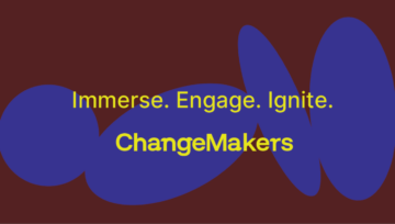 Yellow text on a maroon background with large, abstract blue shapes reads: Immerse. Engage. Ignite. ChangeMakers.