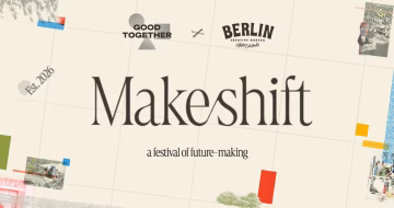 Poster for Makeshift: a festival of future-making, with collage elements, logos for Good Together and Berlin Creative Bureau, Est. 2026, and decorative colored shapes and vintage photo snippets on a beige background.